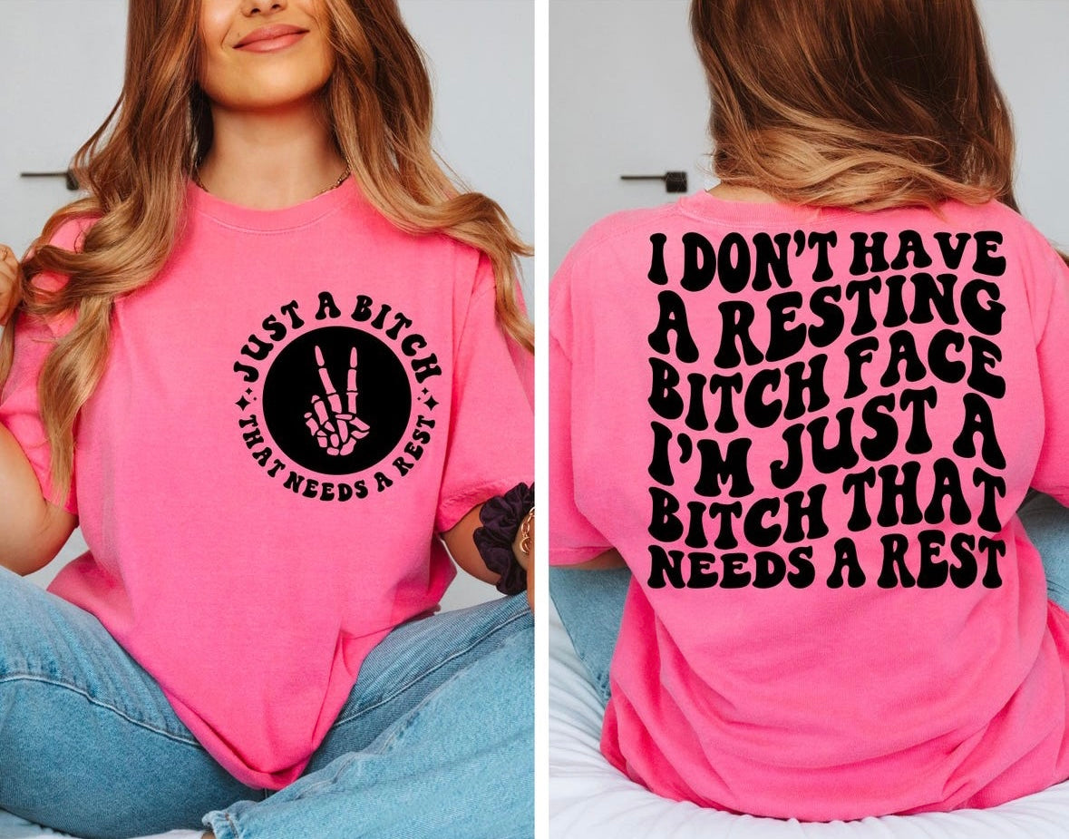 I don’t have a resting bitch face I’m just a tee or sweatshirt