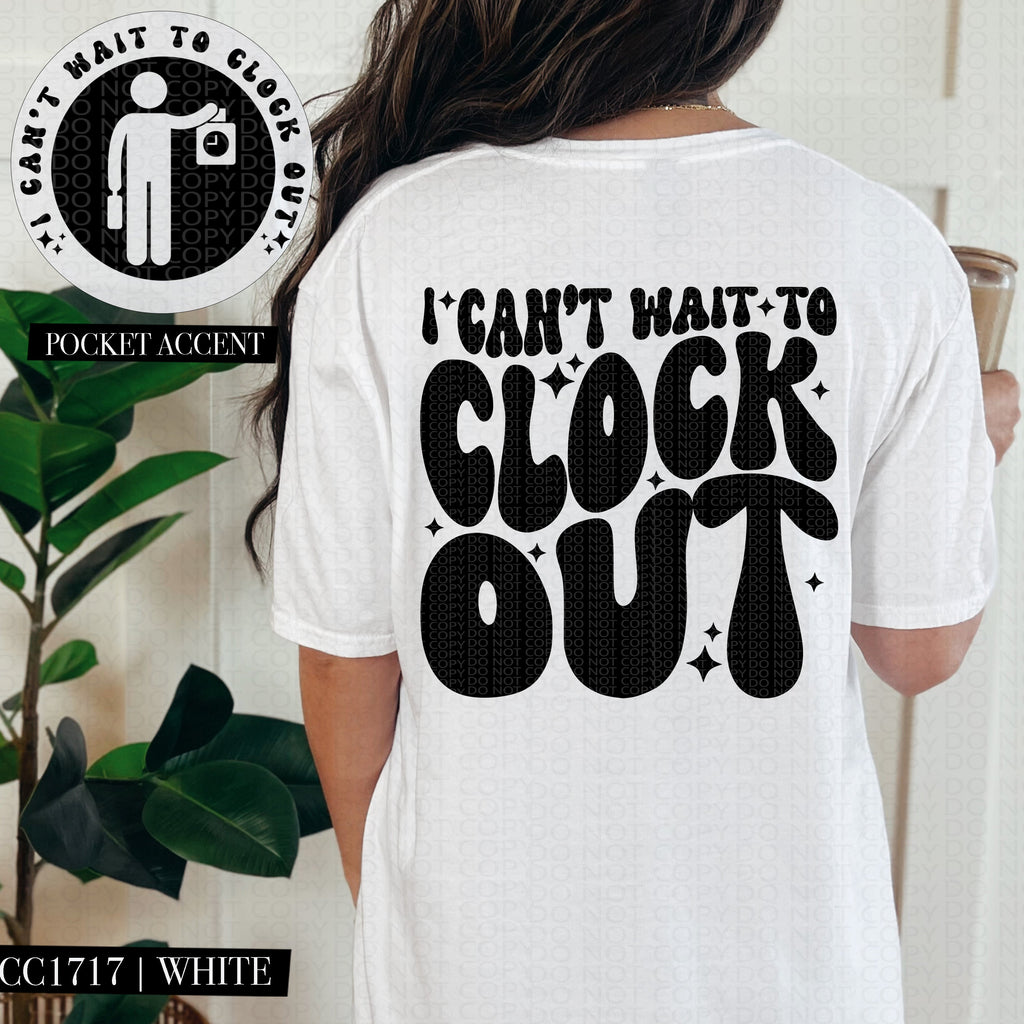 I Can't Wait To Clock Out | Comfort Colors Tee